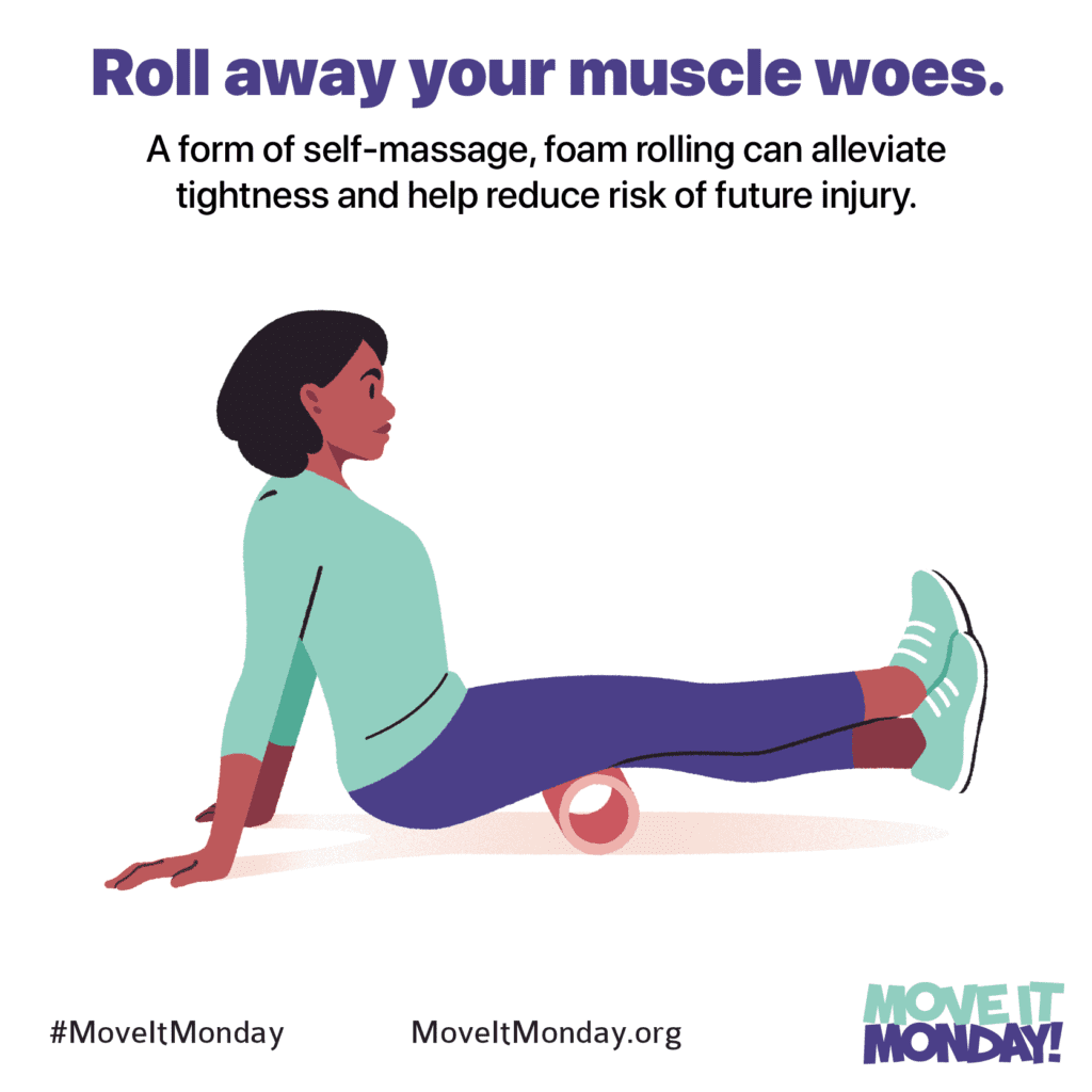 Roll away your muscle woes. Foam rolling can alleviate tightness and help reduce risk of future injury.